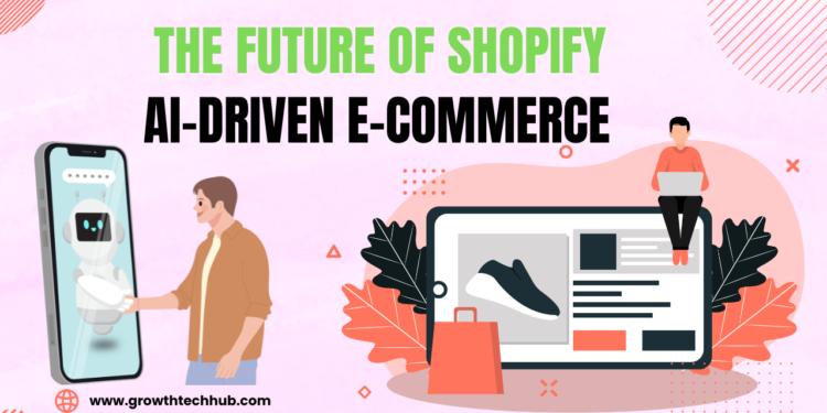 The Future of Shopify: AI-Driven E-Commerce & Personalization in 2025